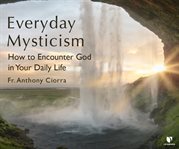 Everyday mysticism. Finding the Divine in Daily Life cover image