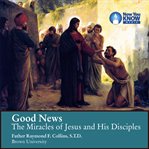 Good news. The Miracles of Jesus and His Disciples cover image