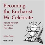 Becoming the eucharist we celebrate cover image