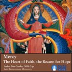Mercy. The Heart of Faith, the Reason for Hope cover image