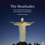Toward the blessed life. Knowing and Living the Beatitudes cover image