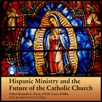 Hispanic ministry and the future of the catholic church cover image