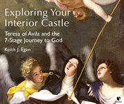 Exploring the interior castle. The Mystical Wisdom of St. Teresa of Avila cover image