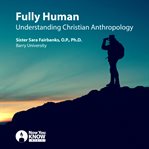 Fully human. Understanding Christian Anthropology cover image