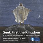 Seek first the kingdom. A Spiritual Retreat with Fr. Anthony Gittins cover image