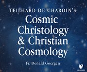 Teilhard de chardin's cosmic christology and christian cosmology cover image