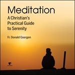 Serenity and contemplation. A Christian Guide to Meditation cover image
