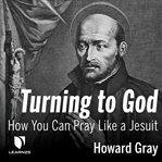 Turning to god. Praying with the Jesuits cover image