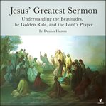 Understanding jesus' greatest sermon cover image