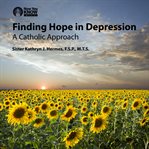 Finding hope in depression : a Catholic approach cover image