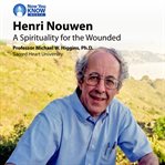 Henri Nouwen : a spirituality for the wounded cover image