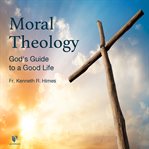God's guide to a good life. Catholic Moral Theology cover image