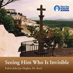 Seeing him who is invisible cover image