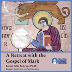 A retreat with the gospel of mark cover image