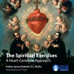 The spiritual exercises : a heart-centered approach cover image