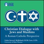 Christian dialogue with jews and muslims. A Roman Catholic Perspective cover image