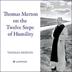 Thomas Merton on the 12 degrees of humility cover image