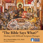 "the bible says what?". Dealing with Difficult Scripture Passages cover image