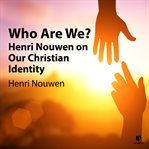 Who are we?. Henri Nouwen on Our Christian Identity cover image