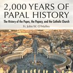 2,000 years of papal history. The Popes from Peter to Benedict XVI cover image