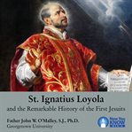 St. ignatius loyola and the remarkable history of the first jesuits cover image