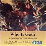 Who is god?. Exploring Our Trinitarian Faith cover image