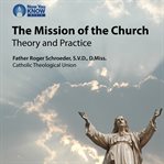 The mission of the church. Theory and Practice cover image
