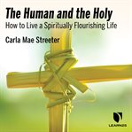 The human and the holy. Foundations of Spirituality cover image
