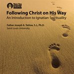 Following christ on his way. An Introduction to Ignatian Spirituality cover image