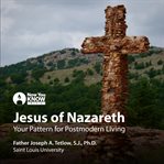 Jesus of Nazareth : your pattern for postmodern living cover image