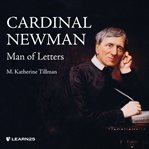 Cardinal newman. Man of Letters cover image