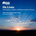 He lives : the passion, death, and resurrection of Jesus cover image