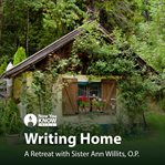 Writing home. A Retreat with Sr. Ann Willits, O.P cover image
