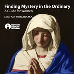 Finding mystery in the ordinary. A Guide for Women cover image