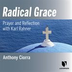 Radical grace. A Retreat with Karl Rahner cover image