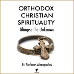 Glimpses into the unknown. Eastern Christianity and Its Spiritual Traditions cover image