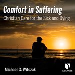 Comfort in suffering. A Catholic Course on Care for the Sick and Dying cover image