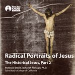 Radical portraits of jesus. The Historical Jesus, Part 2 cover image
