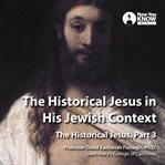 The historical jesus in his jewish context. The Historical Jesus, Part 3 cover image