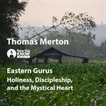 Eastern gurus. Holiness, Discipleship, and the Mystical Heart cover image