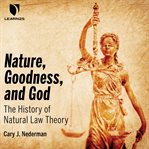 Nature, goodness, and god. Understanding Natural Law cover image