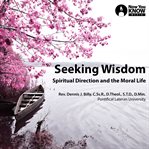 Seeking wisdom. Spiritual Direction and the Moral Life cover image