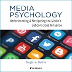 Media psychology : understanding the media's subconscious influence cover image