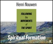 Spiritual formation : following the movements of the spirit cover image