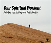 Your spiritual workout daily exercises to keep your faith healthy cover image
