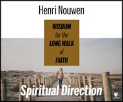Spiritual direction : wisdom for the long walk of faith cover image