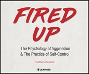 Fired up: the psychology of aggression and the practice of self-control cover image