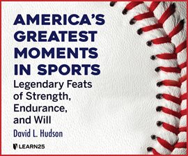Cover image for America's Greatest Moments in Sports: Legendary Feats of Strength, Endurance, and Will