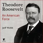 Theodore roosevelt: an american force cover image