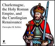 Charlemagne, the holy roman empire, and the carolingian renaissance cover image